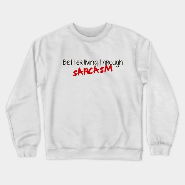 Better living through Crewneck Sweatshirt by SnarkCentral